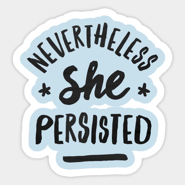 Nevertheless, She Persisted Sticker by jackshoegazer